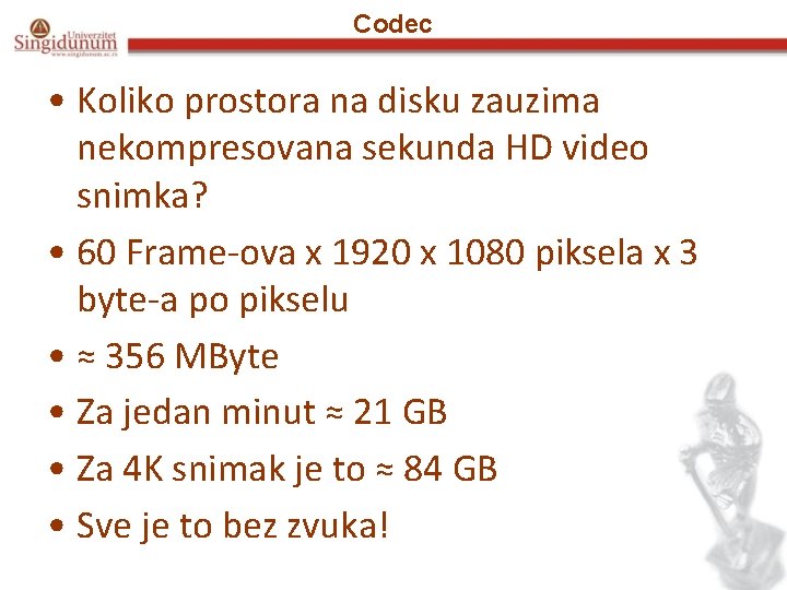 Codec • Koliko prostora na disku zauzima nekompresovana sekunda HD video snimka? • 60