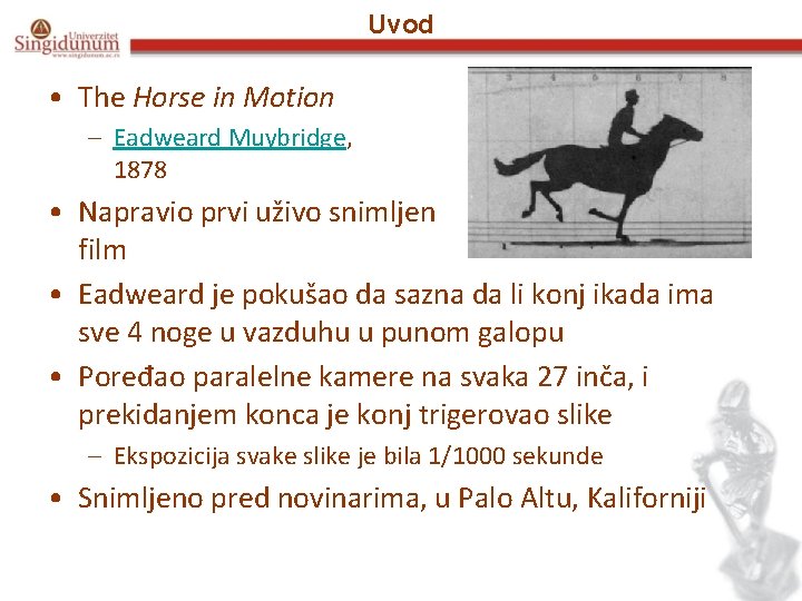 Uvod • The Horse in Motion – Eadweard Muybridge, 1878 • Napravio prvi uživo