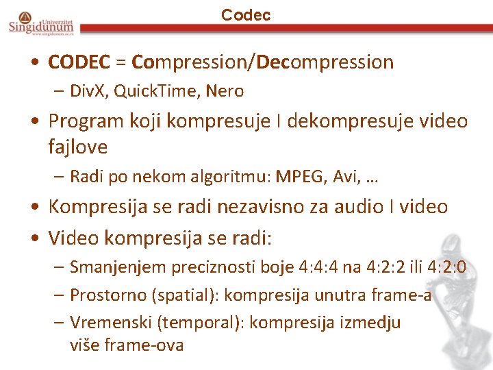 Codec • CODEC = Compression/Decompression – Div. X, Quick. Time, Nero • Program koji