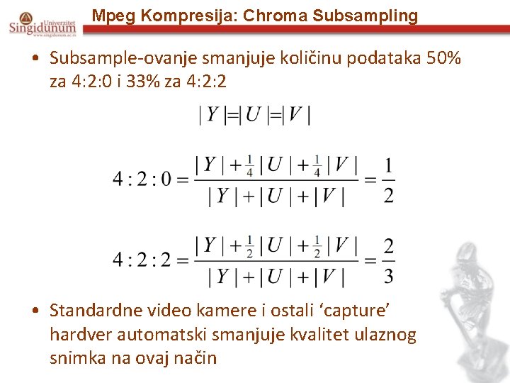 Mpeg Kompresija: Chroma Subsampling • Subsample-ovanje smanjuje količinu podataka 50% za 4: 2: 0