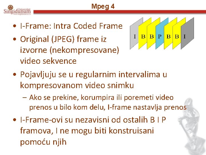 Mpeg 4 • I-Frame: Intra Coded Frame • Original (JPEG) frame iz izvorne (nekompresovane)