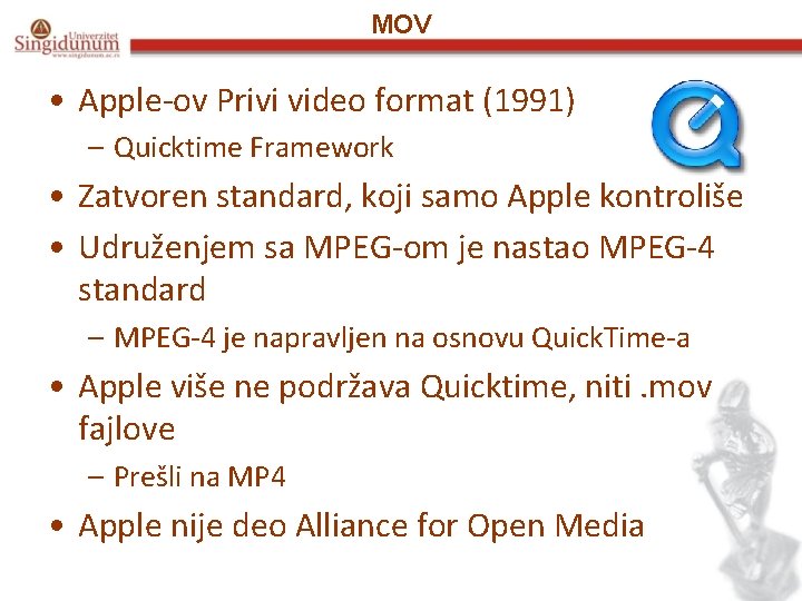 MOV • Apple-ov Privi video format (1991) – Quicktime Framework • Zatvoren standard, koji