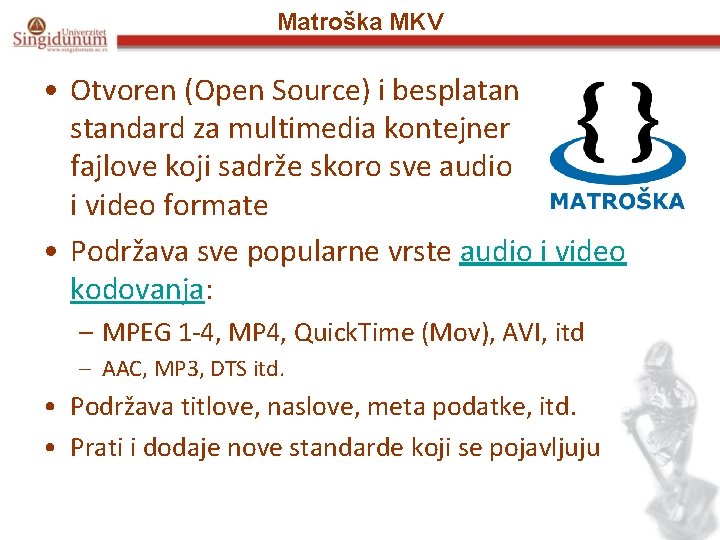 Matroška MKV • Otvoren (Open Source) i besplatan standard za multimedia kontejner fajlove koji