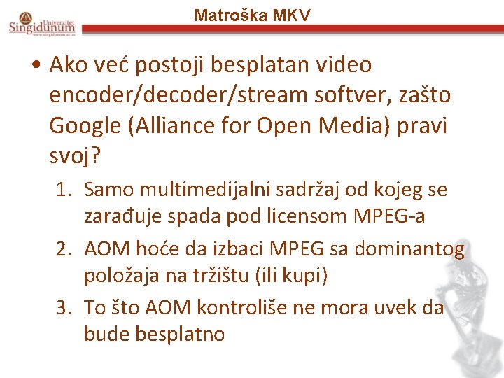 Matroška MKV • Ako već postoji besplatan video encoder/decoder/stream softver, zašto Google (Alliance for