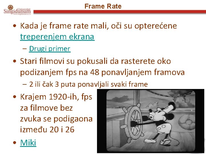 Frame Rate • Kada je frame rate mali, oči su opterećene treperenjem ekrana –