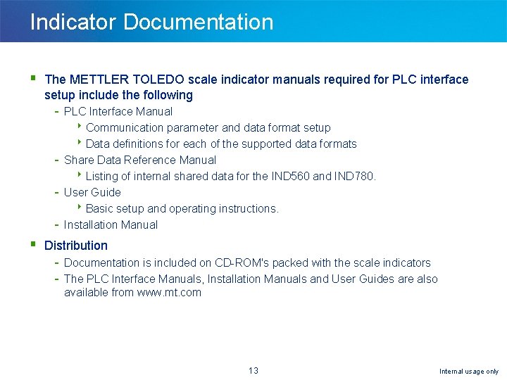 Indicator Documentation § The METTLER TOLEDO scale indicator manuals required for PLC interface setup Indicator Documentation § The METTLER TOLEDO scale indicator manuals required for PLC interface setup
