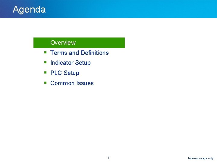 Agenda § § § Overview Terms and Definitions Indicator Setup PLC Setup Common Issues Agenda § § § Overview Terms and Definitions Indicator Setup PLC Setup Common Issues