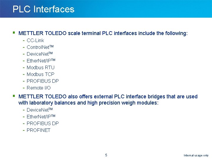 PLC Interfaces § METTLER TOLEDO scale terminal PLC interfaces include the following: - CC-Link PLC Interfaces § METTLER TOLEDO scale terminal PLC interfaces include the following: - CC-Link