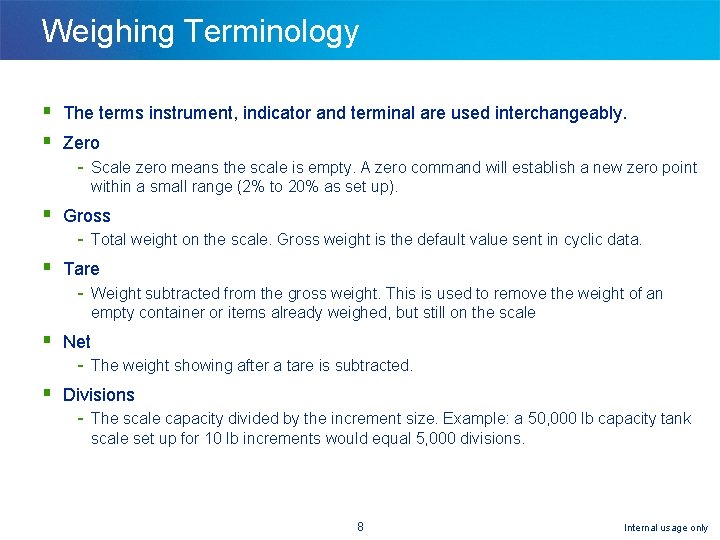 Weighing Terminology § The terms instrument, indicator and terminal are used interchangeably. § Zero Weighing Terminology § The terms instrument, indicator and terminal are used interchangeably. § Zero