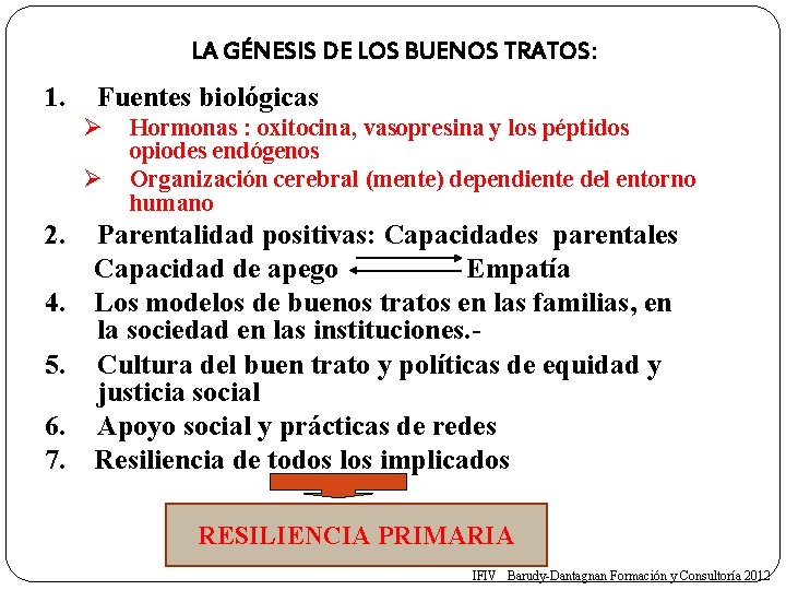 LA GÉNESIS DE LOS BUENOS TRATOS: 1. Fuentes biológicas Ø Ø Hormonas : oxitocina,