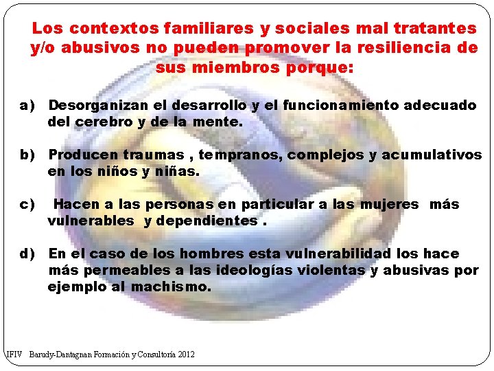 Los contextos familiares y sociales mal tratantes y/o abusivos no pueden promover la resiliencia