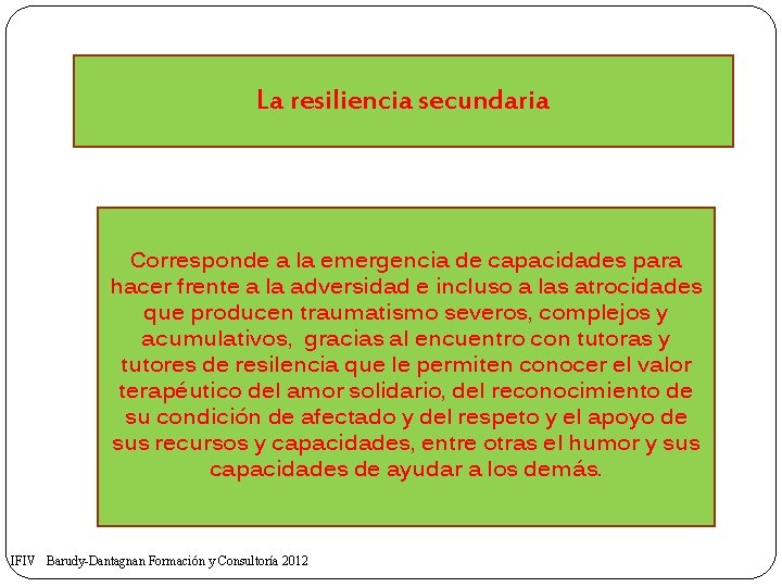 La resiliencia secundaria Corresponde a la emergencia de capacidades para hacer frente a la