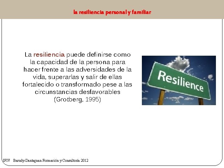 la resiliencia personal y familiar La resiliencia puede definirse como la capacidad de la