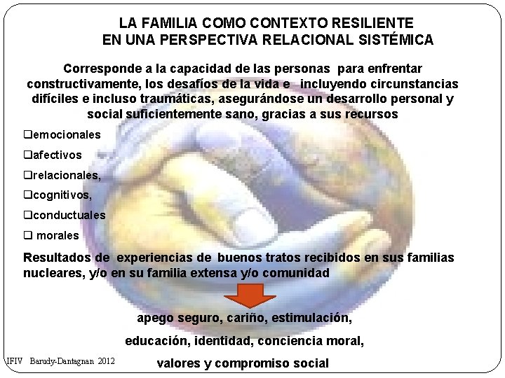 LA FAMILIA COMO CONTEXTO RESILIENTE EN UNA PERSPECTIVA RELACIONAL SISTÉMICA Corresponde a la capacidad