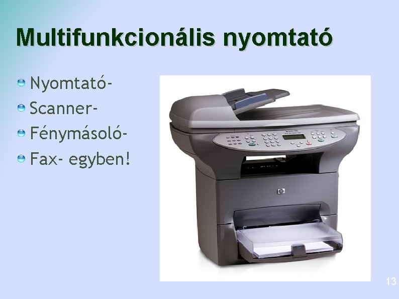 Multifunkcionális nyomtató NyomtatóScanner. FénymásolóFax- egyben! 13 