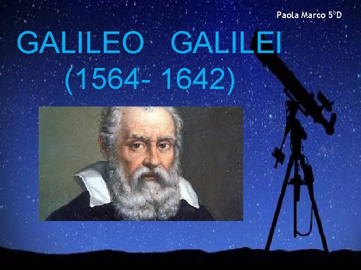 Paola Marco 5ºD GALILEO GALILEI (1564 - 1642) 