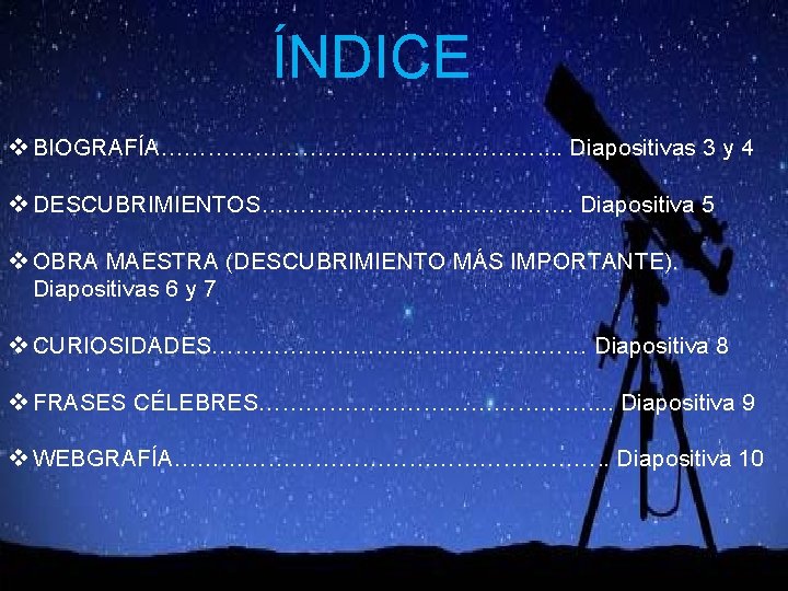 ÍNDICE v BIOGRAFÍA……………………. . Diapositivas 3 y 4 v DESCUBRIMIENTOS…………………. Diapositiva 5 v OBRA