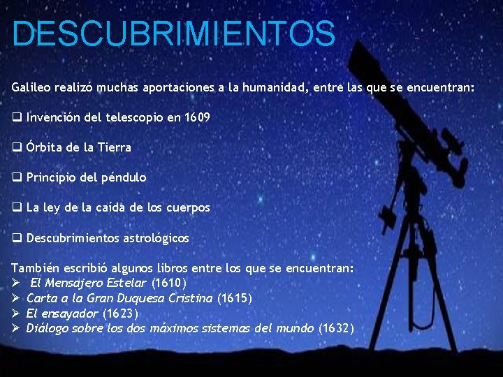 DESCUBRIMIENTOS Galileo realizó muchas aportaciones a la humanidad, entre las que se encuentran: q