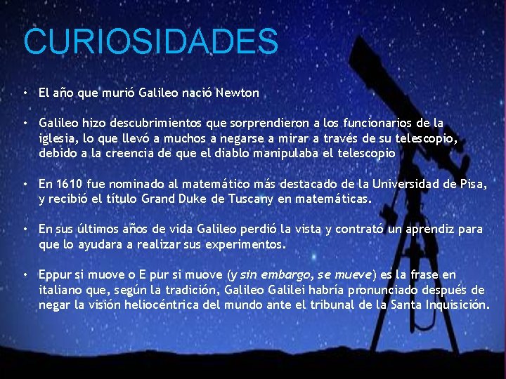CURIOSIDADES • El año que murió Galileo nació Newton • Galileo hizo descubrimientos que