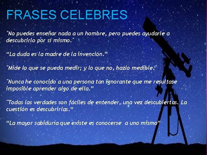 FRASES CELEBRES "No puedes enseñar nada a un hombre, pero puedes ayudarle a descubrirlo