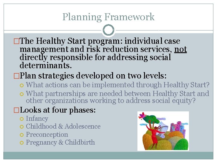 Planning Framework �The Healthy Start program: individual case management and risk reduction services, not