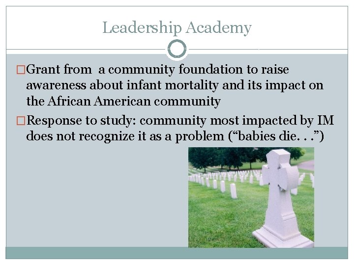 Leadership Academy �Grant from a community foundation to raise awareness about infant mortality and