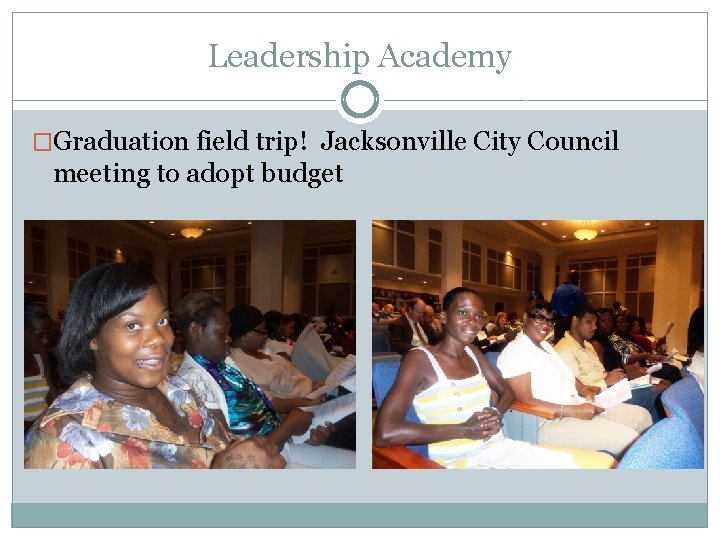 Leadership Academy �Graduation field trip! Jacksonville City Council meeting to adopt budget 