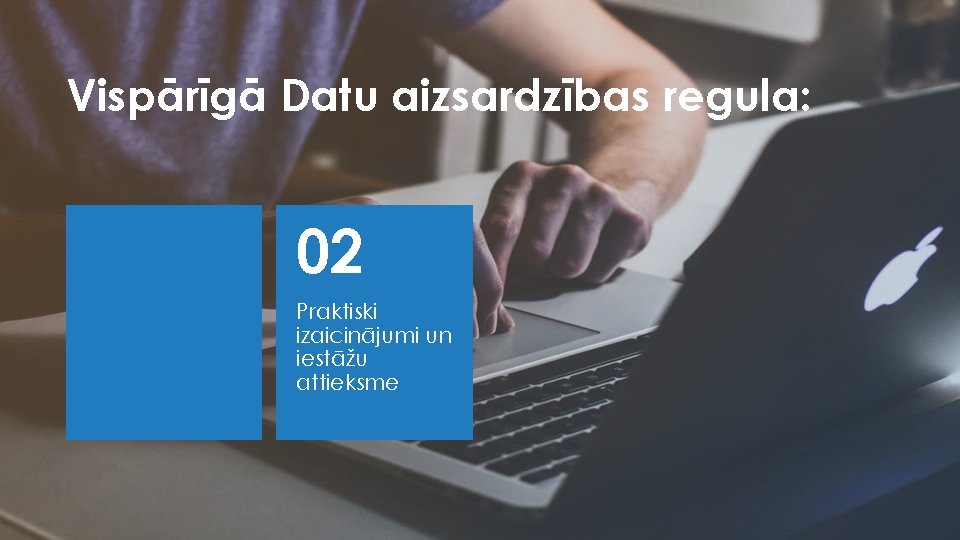 Vispārīgā Datu aizsardzības regula: 02 Praktiski izaicinājumi un iestāžu attieksme 
