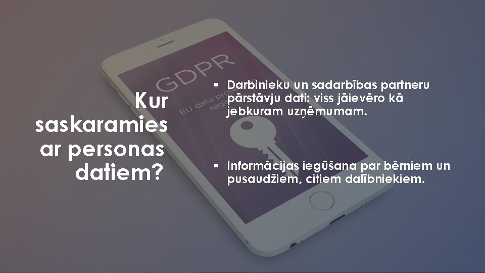 Kur saskaramies ar personas datiem? § Darbinieku un sadarbības partneru pārstāvju dati: viss jāievēro