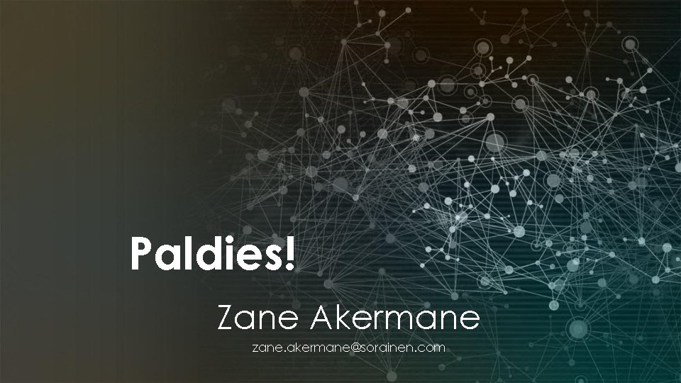 Paldies! Zane Akermane zane. akermane@sorainen. com 