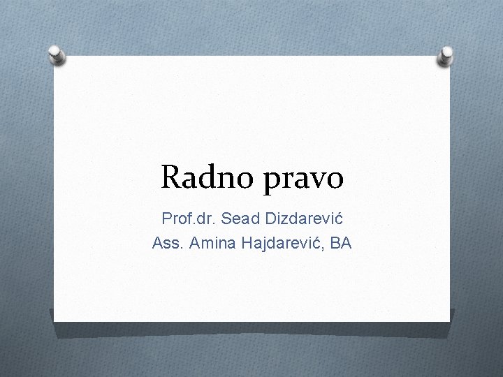 Radno pravo Prof. dr. Sead Dizdarević Ass. Amina Hajdarević, BA 