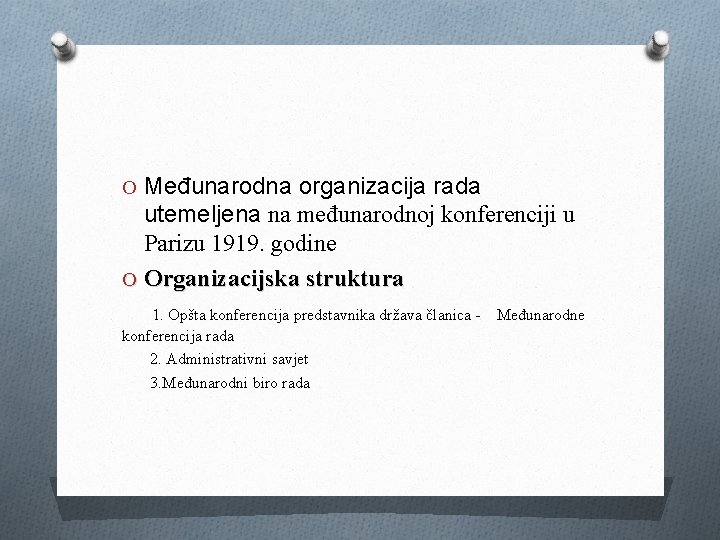 O Međunarodna organizacija rada utemeljena na međunarodnoj konferenciji u Parizu 1919. godine O Organizacijska