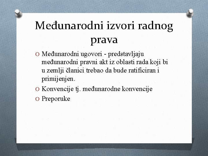 Međunarodni izvori radnog prava O Međunarodni ugovori - predstavljaju međunarodni pravni akt iz oblasti