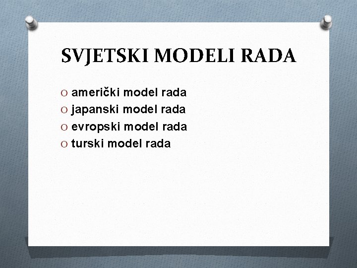 SVJETSKI MODELI RADA O američki model rada O japanski model rada O evropski model