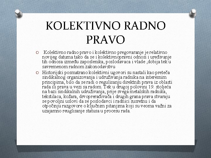 KOLEKTIVNO RADNO PRAVO Kolektivno radno pravo i kolektivno pregovaranje je relativno novijeg datuma tako