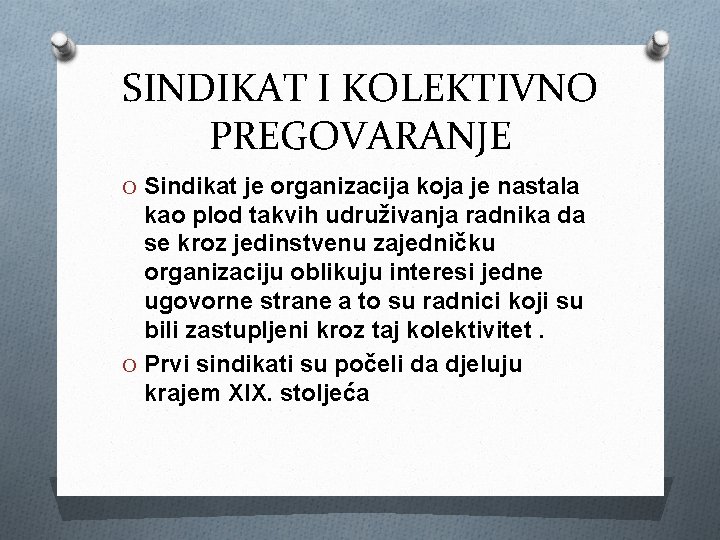 SINDIKAT I KOLEKTIVNO PREGOVARANJE O Sindikat je organizacija koja je nastala kao plod takvih