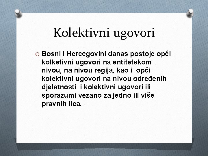 Kolektivni ugovori O Bosni i Hercegovini danas postoje opći kolketivni ugovori na entitetskom nivou,