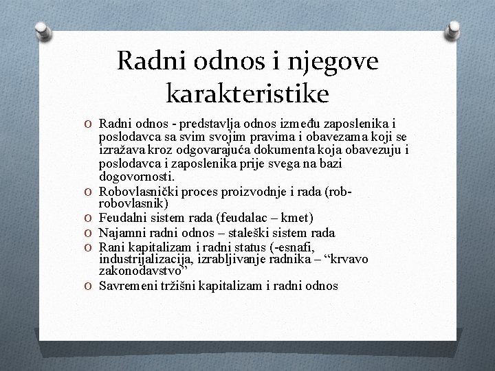 Radni odnos i njegove karakteristike O Radni odnos - predstavlja odnos između zaposlenika i