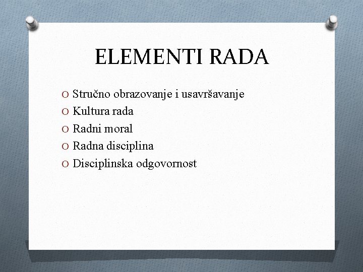 ELEMENTI RADA O Stručno obrazovanje i usavršavanje O Kultura rada O Radni moral O