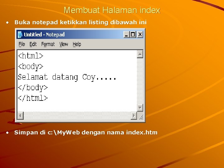 Membuat Halaman index • Buka notepad ketikkan listing dibawah ini • Simpan di c: