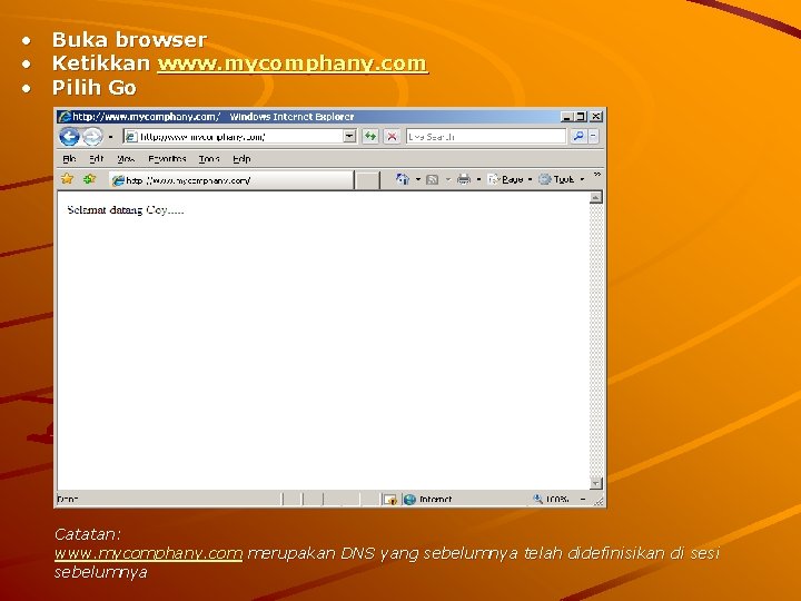  • • • Buka browser Ketikkan www. mycomphany. com Pilih Go Catatan: www.