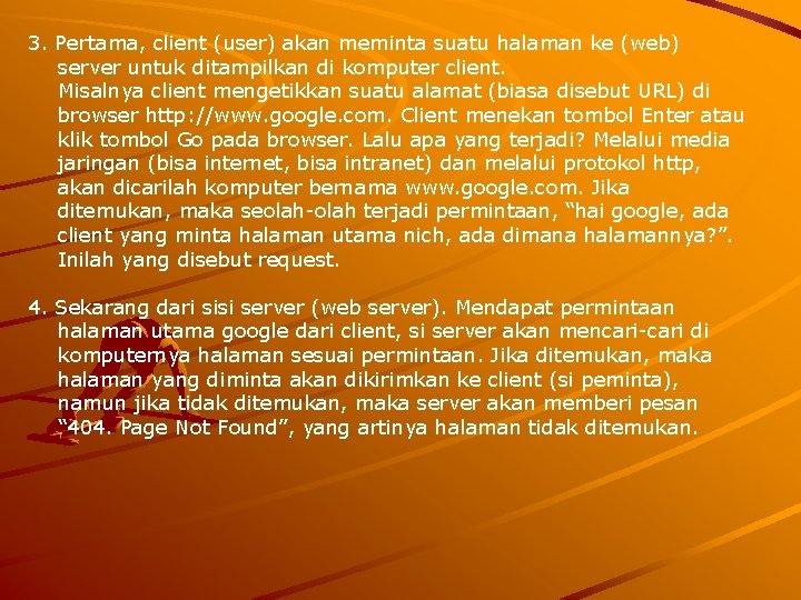 3. Pertama, client (user) akan meminta suatu halaman ke (web) server untuk ditampilkan di