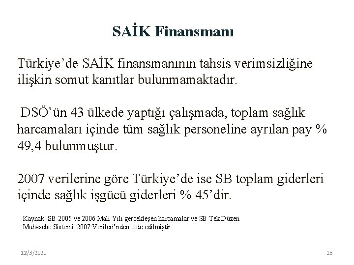 SAİK Finansmanı Türkiye’de SAİK finansmanının tahsis verimsizliğine ilişkin somut kanıtlar bulunmamaktadır. DSÖ’ün 43 ülkede