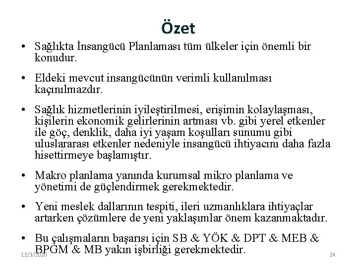 Özet • Sağlıkta İnsangücü Planlaması tüm ülkeler için önemli bir konudur. • Eldeki mevcut