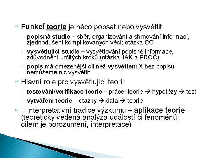  Funkcí teorie je něco popsat nebo vysvětlit ◦ popisná studie – sběr, organizování