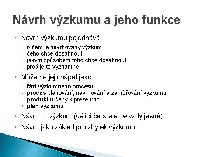 Návrh výzkumu a jeho funkce Návrh výzkumu pojednává: ◦ ◦ o čem je navrhovaný