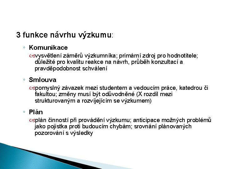 3 funkce návrhu výzkumu: ◦ Komunikace vysvětlení záměrů výzkumníka; primární zdroj pro hodnotitele; důležité