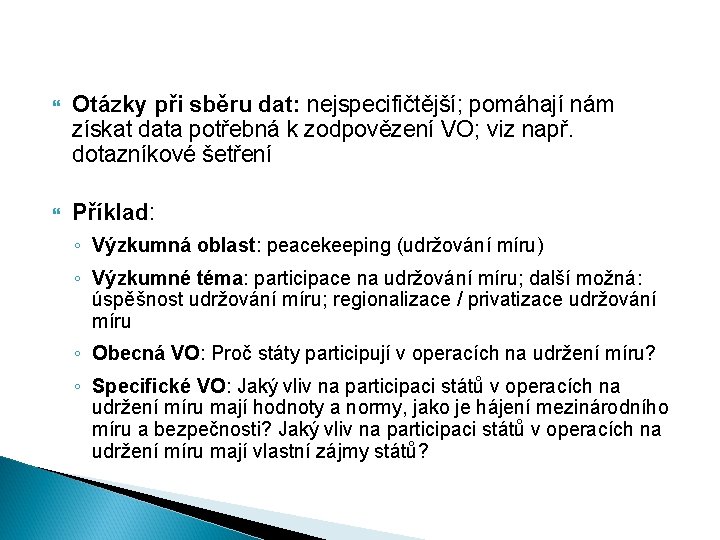  Otázky při sběru dat: nejspecifičtější; pomáhají nám získat data potřebná k zodpovězení VO;