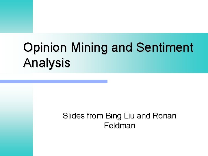 Opinion Mining and Sentiment Analysis Slides from Bing Liu and Ronan Feldman 