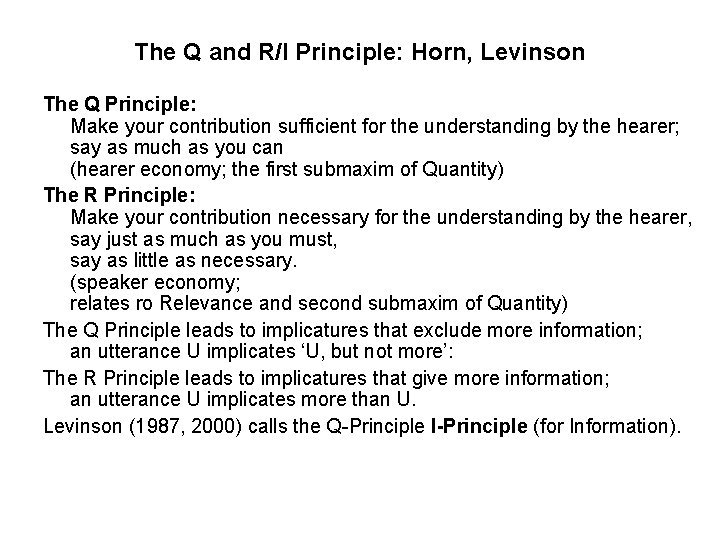 The Q and R/I Principle: Horn, Levinson The Q Principle: Make your contribution sufficient